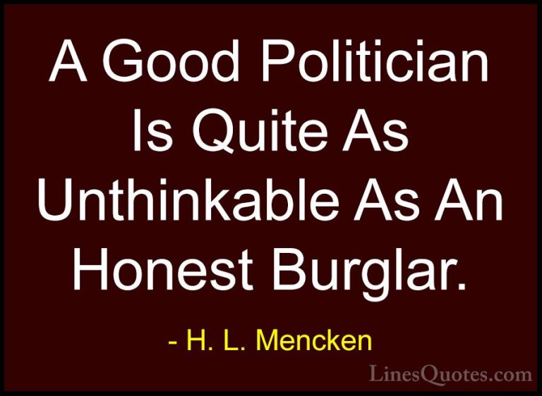 H. L. Mencken Quotes (117) - A Good Politician Is Quite As Unthin... - QuotesA Good Politician Is Quite As Unthinkable As An Honest Burglar.