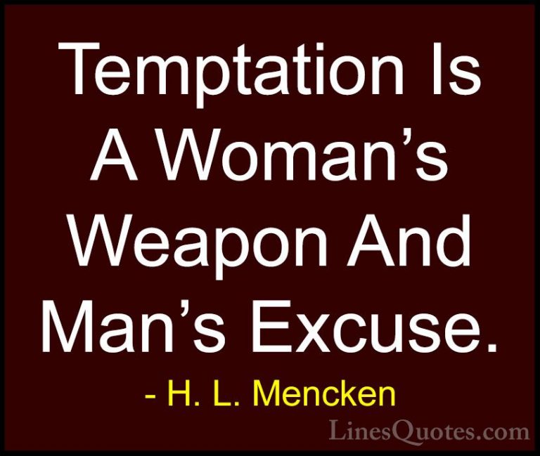 H. L. Mencken Quotes (118) - Temptation Is A Woman's Weapon And M... - QuotesTemptation Is A Woman's Weapon And Man's Excuse.