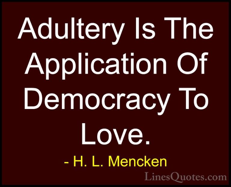 H. L. Mencken Quotes (137) - Adultery Is The Application Of Democ... - QuotesAdultery Is The Application Of Democracy To Love.