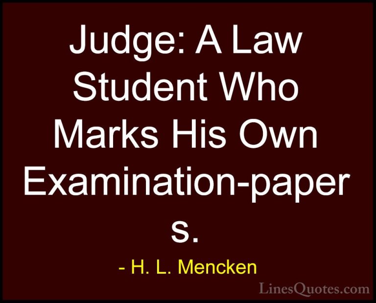 H. L. Mencken Quotes (142) - Judge: A Law Student Who Marks His O... - QuotesJudge: A Law Student Who Marks His Own Examination-papers.