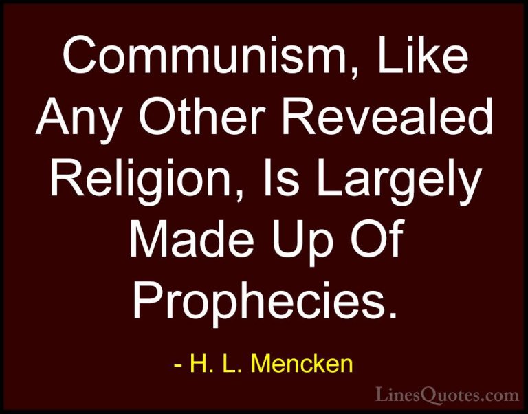 H. L. Mencken Quotes (26) - Communism, Like Any Other Revealed Re... - QuotesCommunism, Like Any Other Revealed Religion, Is Largely Made Up Of Prophecies.