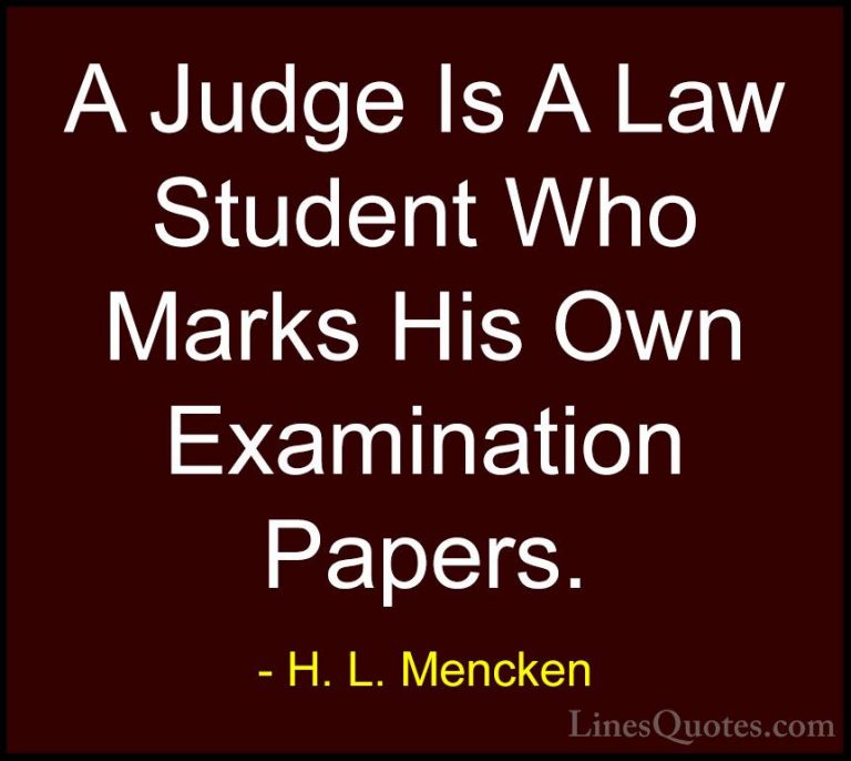 H. L. Mencken Quotes (40) - A Judge Is A Law Student Who Marks Hi... - QuotesA Judge Is A Law Student Who Marks His Own Examination Papers.