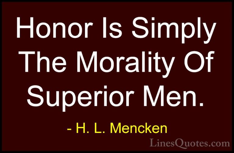 H. L. Mencken Quotes (51) - Honor Is Simply The Morality Of Super... - QuotesHonor Is Simply The Morality Of Superior Men.