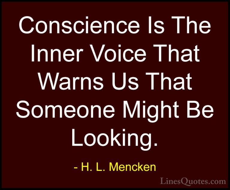 H. L. Mencken Quotes (94) - Conscience Is The Inner Voice That Wa... - QuotesConscience Is The Inner Voice That Warns Us That Someone Might Be Looking.