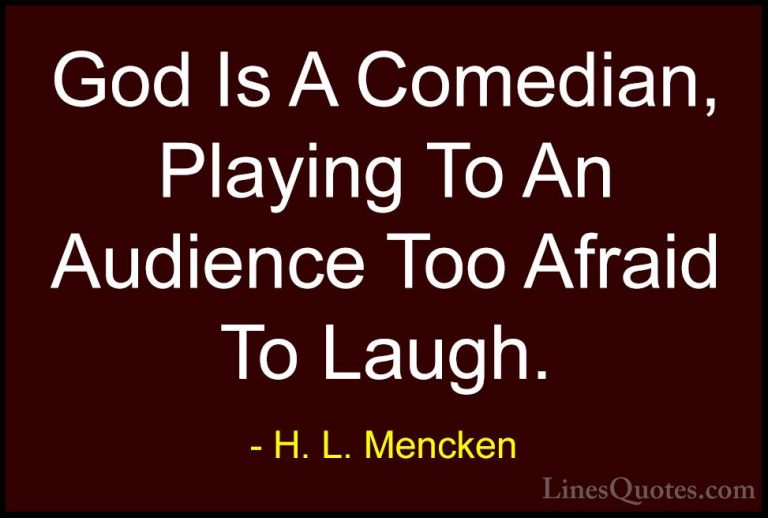 H. L. Mencken Quotes (95) - God Is A Comedian, Playing To An Audi... - QuotesGod Is A Comedian, Playing To An Audience Too Afraid To Laugh.