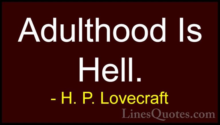 H. P. Lovecraft Quotes (42) - Adulthood Is Hell.... - QuotesAdulthood Is Hell.