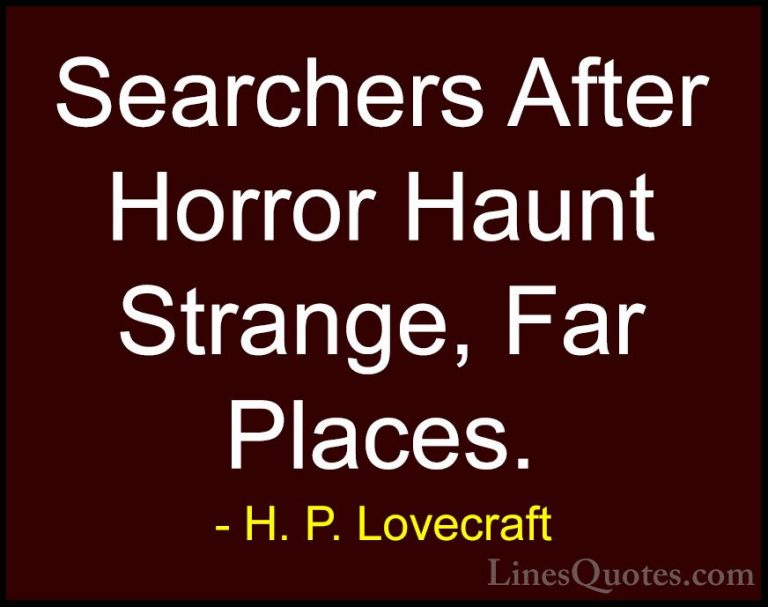 H. P. Lovecraft Quotes (7) - Searchers After Horror Haunt Strange... - QuotesSearchers After Horror Haunt Strange, Far Places.