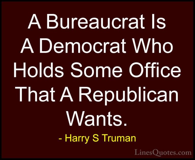 Harry S Truman Quotes (21) - A Bureaucrat Is A Democrat Who Holds... - QuotesA Bureaucrat Is A Democrat Who Holds Some Office That A Republican Wants.