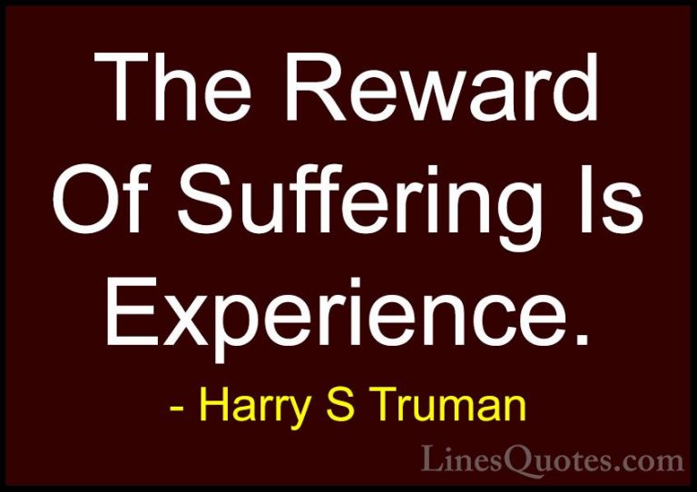 Harry S Truman Quotes (40) - The Reward Of Suffering Is Experienc... - QuotesThe Reward Of Suffering Is Experience.