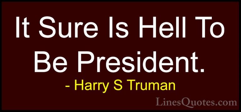 Harry S Truman Quotes (42) - It Sure Is Hell To Be President.... - QuotesIt Sure Is Hell To Be President.