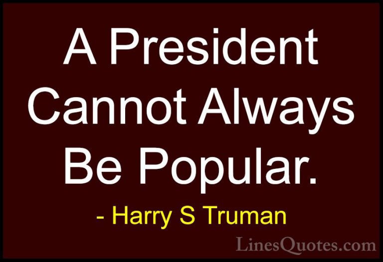 Harry S Truman Quotes (46) - A President Cannot Always Be Popular... - QuotesA President Cannot Always Be Popular.