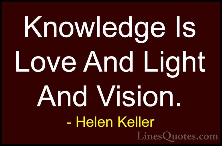 Helen Keller Quotes (28) - Knowledge Is Love And Light And Vision... - QuotesKnowledge Is Love And Light And Vision.