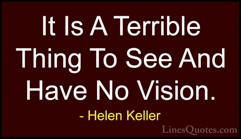 Helen Keller Quotes (59) - It Is A Terrible Thing To See And Have... - QuotesIt Is A Terrible Thing To See And Have No Vision.