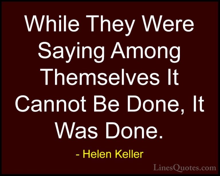 Helen Keller Quotes (63) - While They Were Saying Among Themselve... - QuotesWhile They Were Saying Among Themselves It Cannot Be Done, It Was Done.