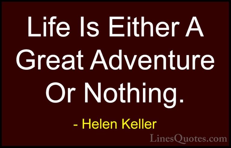 Helen Keller Quotes (9) - Life Is Either A Great Adventure Or Not... - QuotesLife Is Either A Great Adventure Or Nothing.
