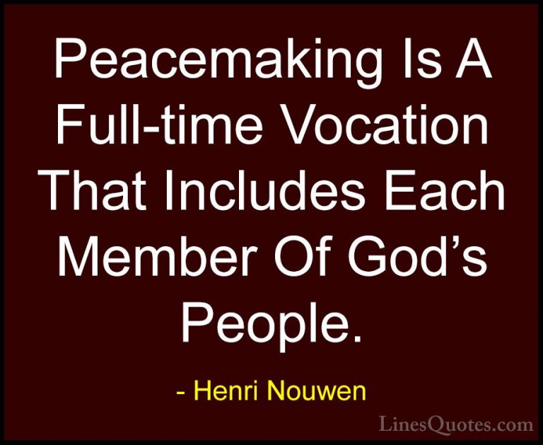 Henri Nouwen Quotes (17) - Peacemaking Is A Full-time Vocation Th... - QuotesPeacemaking Is A Full-time Vocation That Includes Each Member Of God's People.
