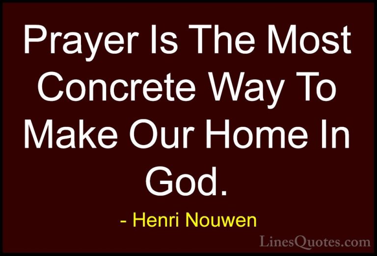 Henri Nouwen Quotes (20) - Prayer Is The Most Concrete Way To Mak... - QuotesPrayer Is The Most Concrete Way To Make Our Home In God.