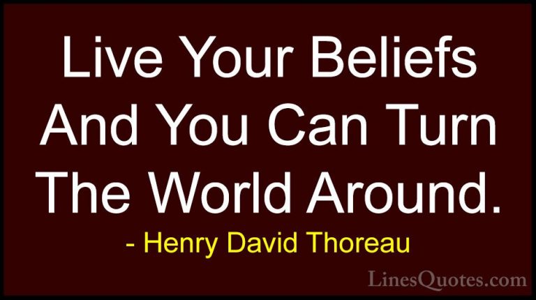 Henry David Thoreau Quotes (10) - Live Your Beliefs And You Can T... - QuotesLive Your Beliefs And You Can Turn The World Around.