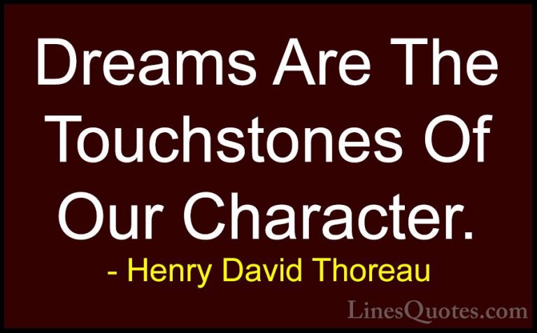 Henry David Thoreau Quotes (108) - Dreams Are The Touchstones Of ... - QuotesDreams Are The Touchstones Of Our Character.