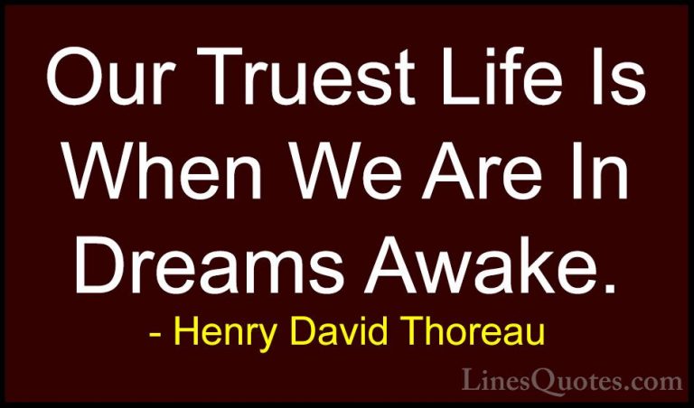 Henry David Thoreau Quotes (135) - Our Truest Life Is When We Are... - QuotesOur Truest Life Is When We Are In Dreams Awake.