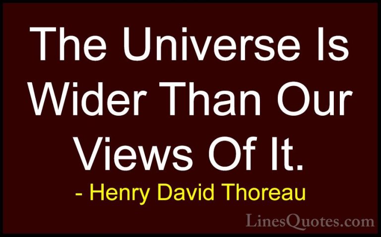 Henry David Thoreau Quotes (136) - The Universe Is Wider Than Our... - QuotesThe Universe Is Wider Than Our Views Of It.