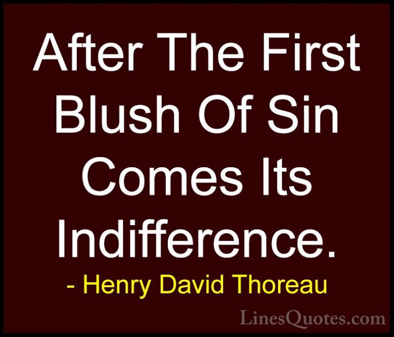 Henry David Thoreau Quotes (140) - After The First Blush Of Sin C... - QuotesAfter The First Blush Of Sin Comes Its Indifference.