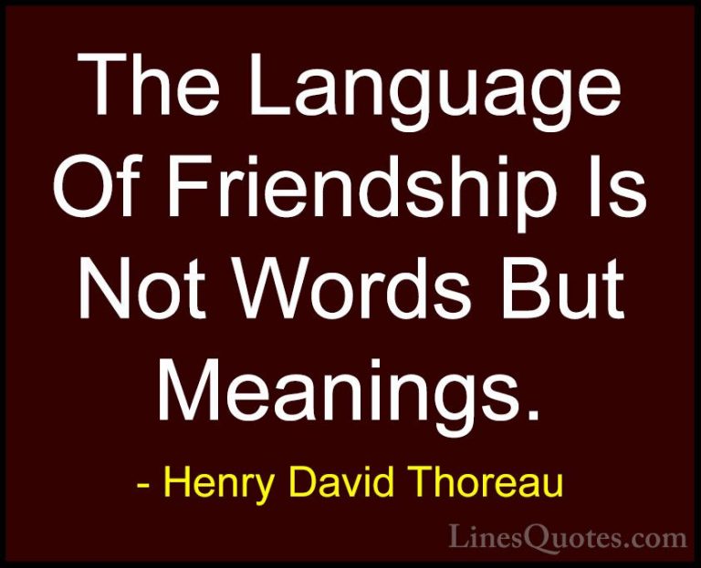 Henry David Thoreau Quotes (16) - The Language Of Friendship Is N... - QuotesThe Language Of Friendship Is Not Words But Meanings.