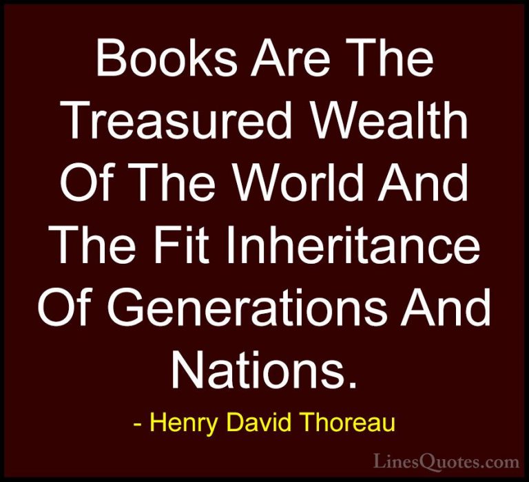 Henry David Thoreau Quotes (162) - Books Are The Treasured Wealth... - QuotesBooks Are The Treasured Wealth Of The World And The Fit Inheritance Of Generations And Nations.