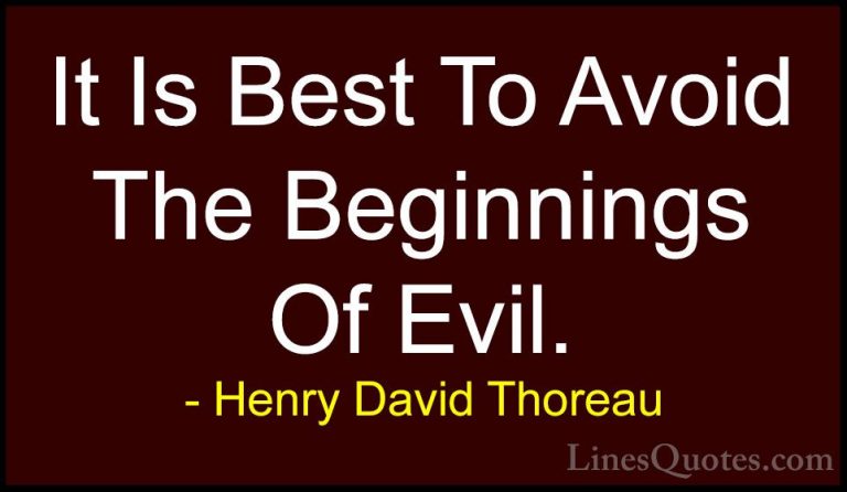 Henry David Thoreau Quotes (173) - It Is Best To Avoid The Beginn... - QuotesIt Is Best To Avoid The Beginnings Of Evil.