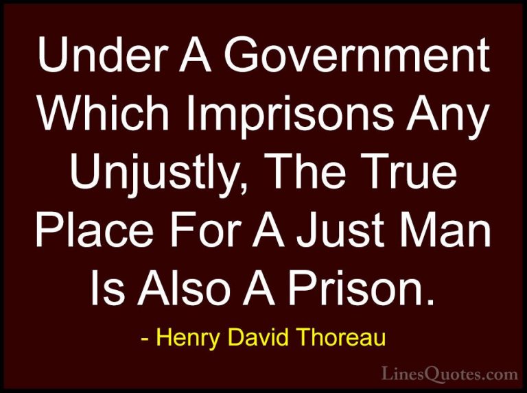 Henry David Thoreau Quotes (183) - Under A Government Which Impri... - QuotesUnder A Government Which Imprisons Any Unjustly, The True Place For A Just Man Is Also A Prison.