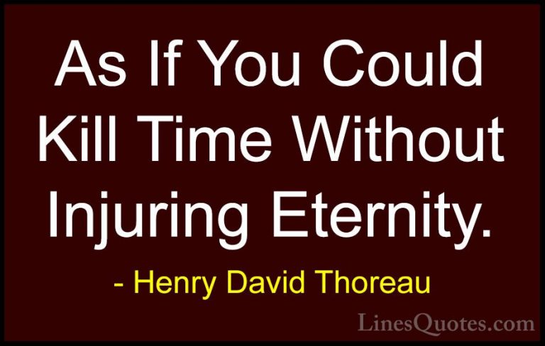 Henry David Thoreau Quotes (189) - As If You Could Kill Time With... - QuotesAs If You Could Kill Time Without Injuring Eternity.