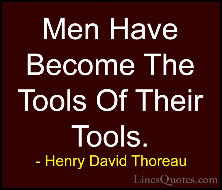 Henry David Thoreau Quotes (19) - Men Have Become The Tools Of Th... - QuotesMen Have Become The Tools Of Their Tools.