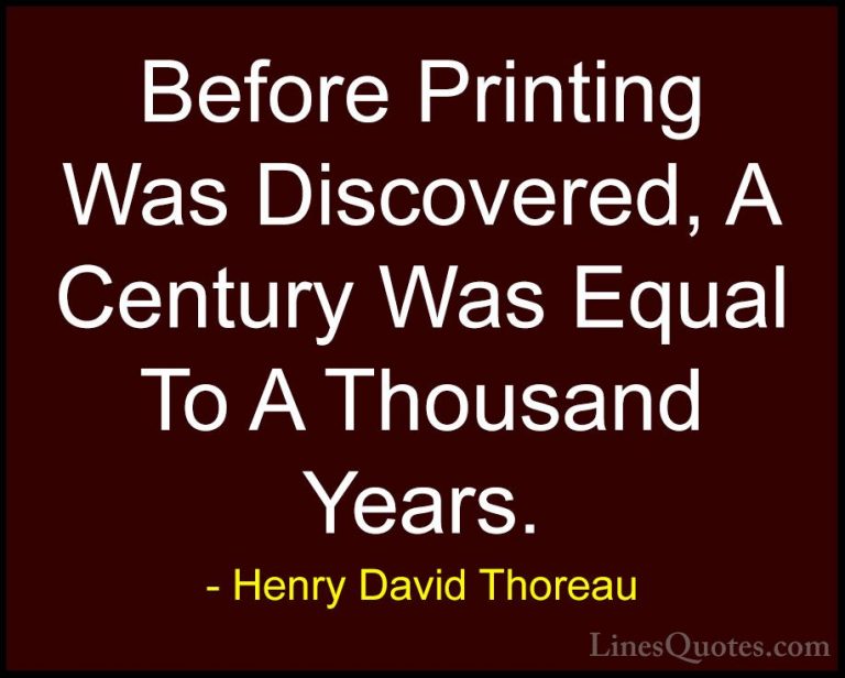 Henry David Thoreau Quotes (198) - Before Printing Was Discovered... - QuotesBefore Printing Was Discovered, A Century Was Equal To A Thousand Years.