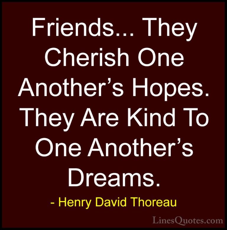 Henry David Thoreau Quotes (20) - Friends... They Cherish One Ano... - QuotesFriends... They Cherish One Another's Hopes. They Are Kind To One Another's Dreams.