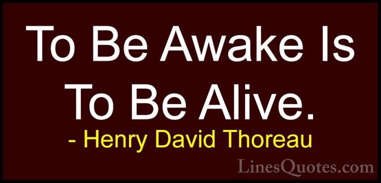 Henry David Thoreau Quotes (201) - To Be Awake Is To Be Alive.... - QuotesTo Be Awake Is To Be Alive.