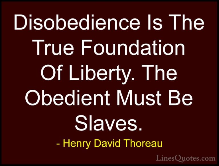 Henry David Thoreau Quotes (21) - Disobedience Is The True Founda... - QuotesDisobedience Is The True Foundation Of Liberty. The Obedient Must Be Slaves.