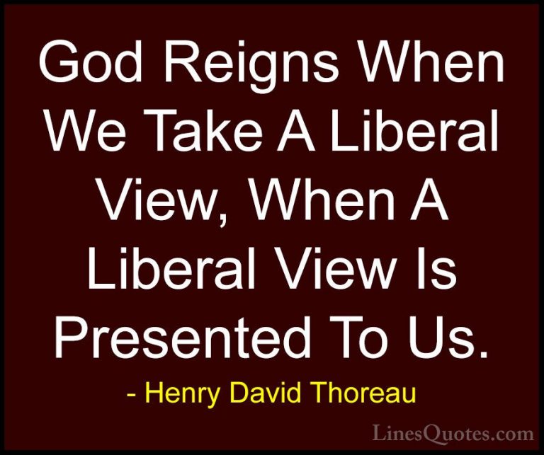 Henry David Thoreau Quotes (210) - God Reigns When We Take A Libe... - QuotesGod Reigns When We Take A Liberal View, When A Liberal View Is Presented To Us.