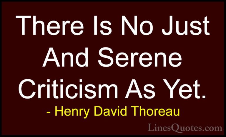 Henry David Thoreau Quotes (223) - There Is No Just And Serene Cr... - QuotesThere Is No Just And Serene Criticism As Yet.