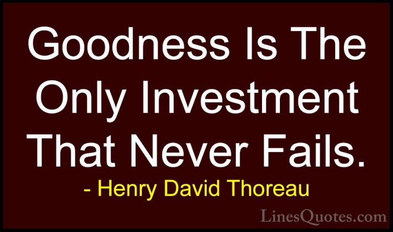 Henry David Thoreau Quotes (24) - Goodness Is The Only Investment... - QuotesGoodness Is The Only Investment That Never Fails.