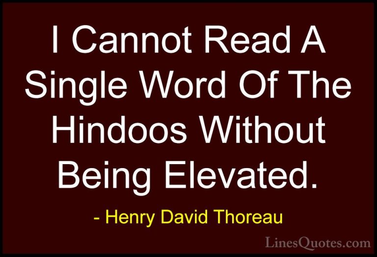 Henry David Thoreau Quotes (240) - I Cannot Read A Single Word Of... - QuotesI Cannot Read A Single Word Of The Hindoos Without Being Elevated.