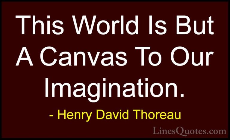 Henry David Thoreau Quotes (3) - This World Is But A Canvas To Ou... - QuotesThis World Is But A Canvas To Our Imagination.