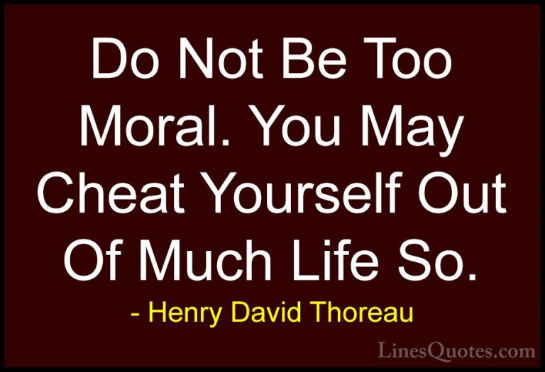 Henry David Thoreau Quotes (36) - Do Not Be Too Moral. You May Ch... - QuotesDo Not Be Too Moral. You May Cheat Yourself Out Of Much Life So.