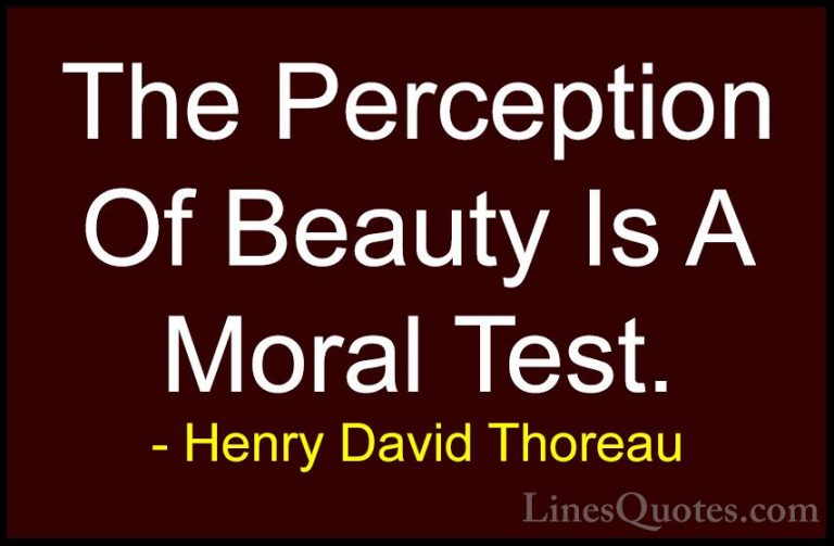 Henry David Thoreau Quotes (41) - The Perception Of Beauty Is A M... - QuotesThe Perception Of Beauty Is A Moral Test.