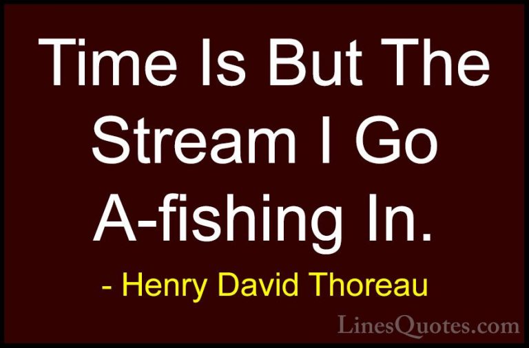 Henry David Thoreau Quotes (51) - Time Is But The Stream I Go A-f... - QuotesTime Is But The Stream I Go A-fishing In.