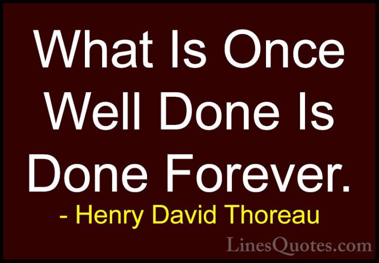Henry David Thoreau Quotes (53) - What Is Once Well Done Is Done ... - QuotesWhat Is Once Well Done Is Done Forever.