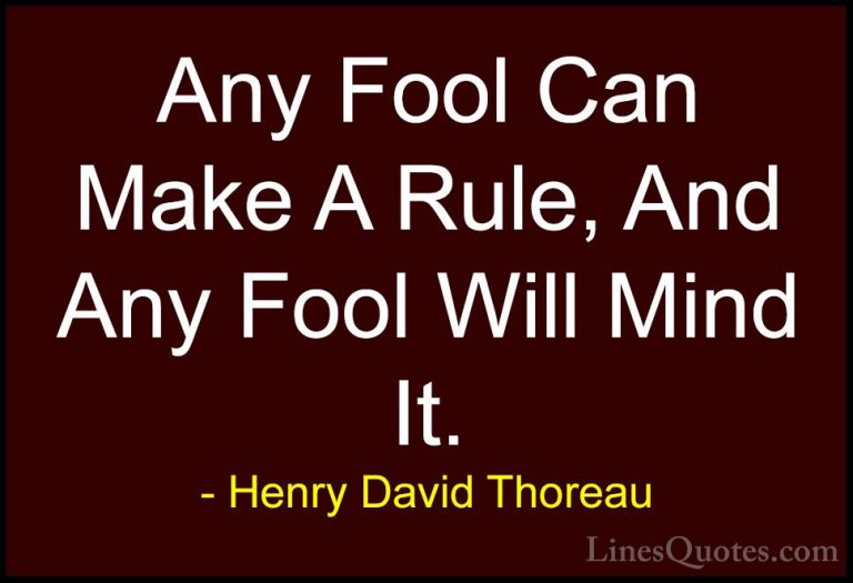 Henry David Thoreau Quotes (59) - Any Fool Can Make A Rule, And A... - QuotesAny Fool Can Make A Rule, And Any Fool Will Mind It.