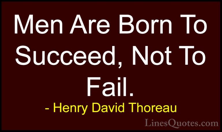 Henry David Thoreau Quotes (62) - Men Are Born To Succeed, Not To... - QuotesMen Are Born To Succeed, Not To Fail.