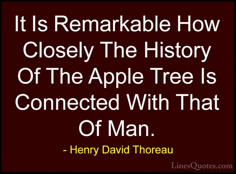 Henry David Thoreau Quotes (95) - It Is Remarkable How Closely Th... - QuotesIt Is Remarkable How Closely The History Of The Apple Tree Is Connected With That Of Man.