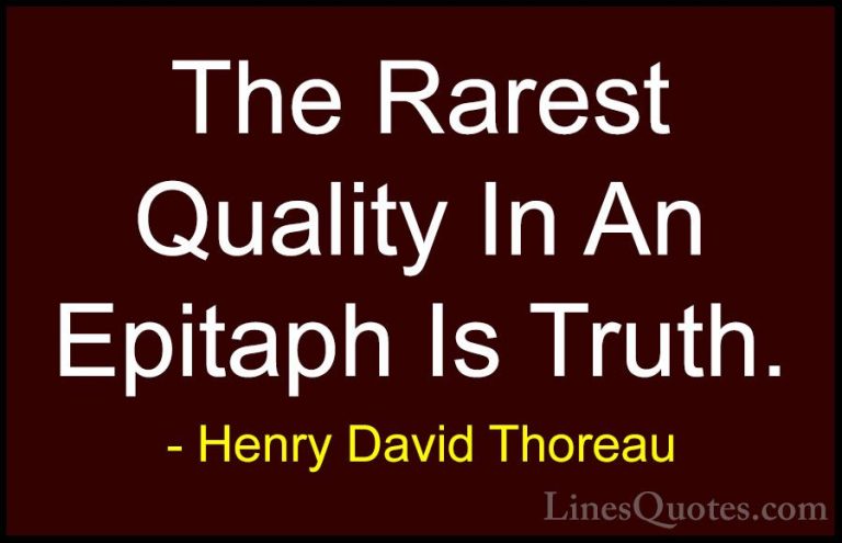 Henry David Thoreau Quotes (96) - The Rarest Quality In An Epitap... - QuotesThe Rarest Quality In An Epitaph Is Truth.