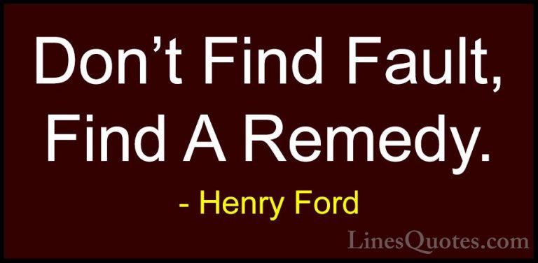 Henry Ford Quotes (11) - Don't Find Fault, Find A Remedy.... - QuotesDon't Find Fault, Find A Remedy.